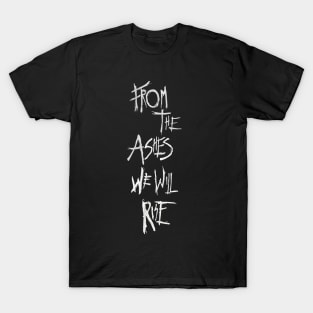 From The Ashes We Will Rise T-Shirt